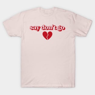 say don't go T-Shirt